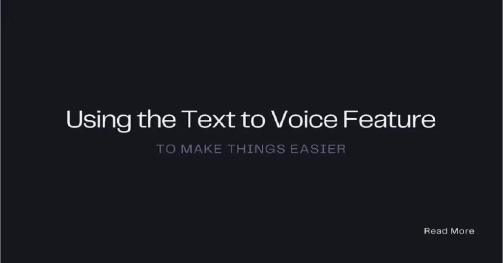 text to voice feature to make things easier