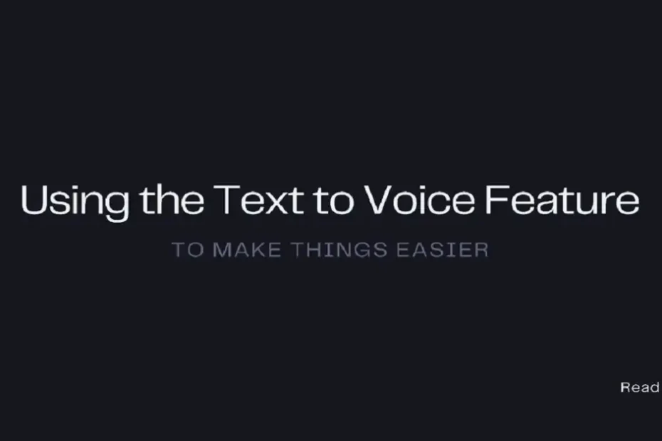 text to voice feature to make things easier